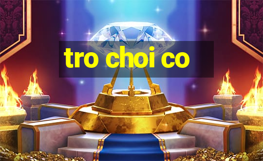 tro choi co