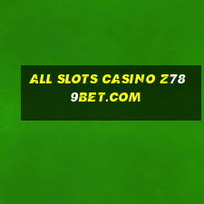 all slots casino z789bet.com