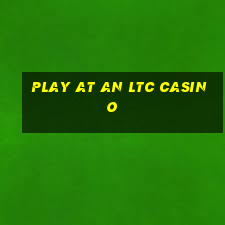 play at an ltc casino