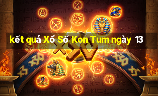 kết quả Xổ Số Kon Tum ngày 13