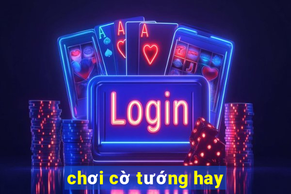 chơi cờ tướng hay