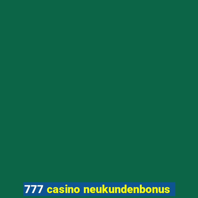 777 casino neukundenbonus