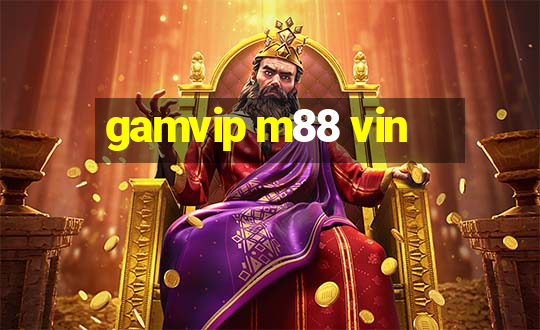 gamvip m88 vin