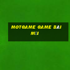 Motgame Game Bài Mới