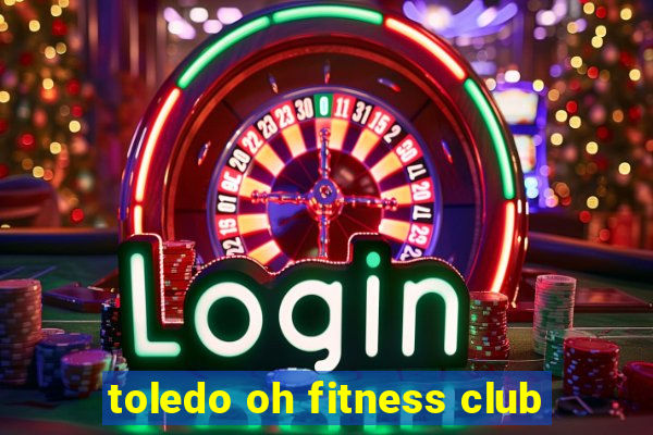 toledo oh fitness club