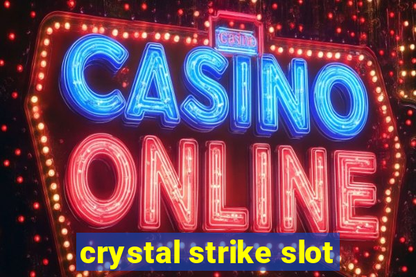 crystal strike slot