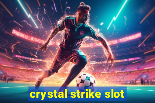 crystal strike slot