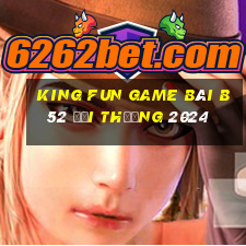 King Fun Game Bài B52 Đổi Thưởng 2024