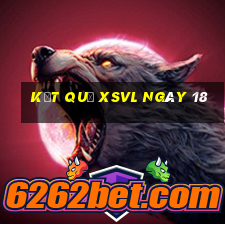 kết quả XSVL ngày 18