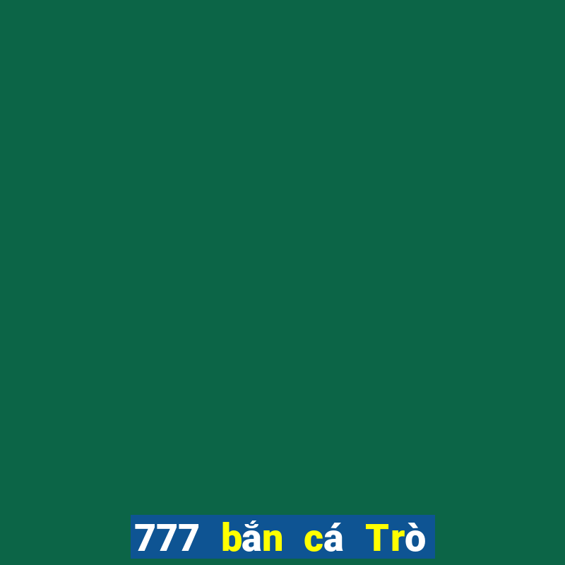 777 bắn cá Trò chơi điện tử