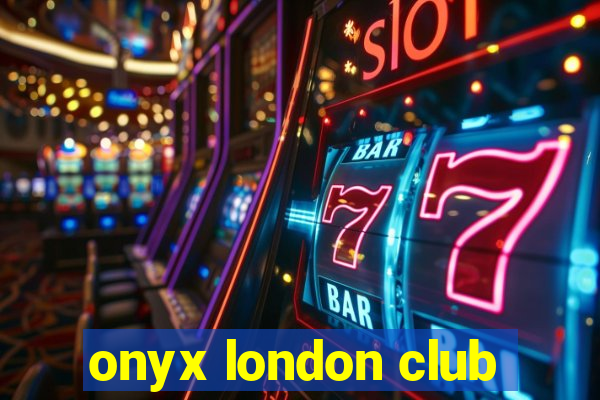 onyx london club