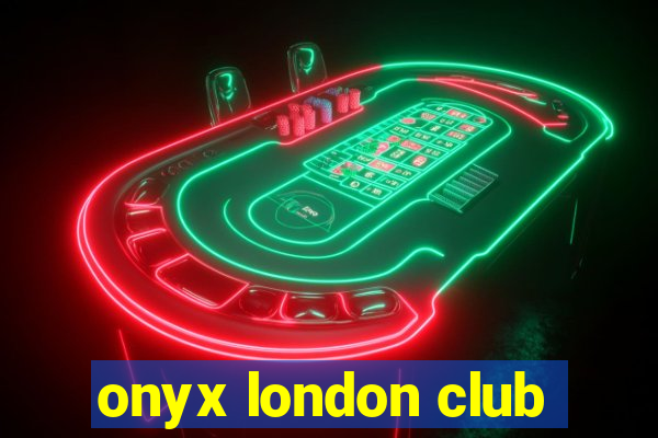 onyx london club