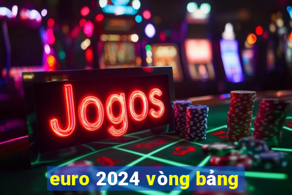 euro 2024 vòng bảng