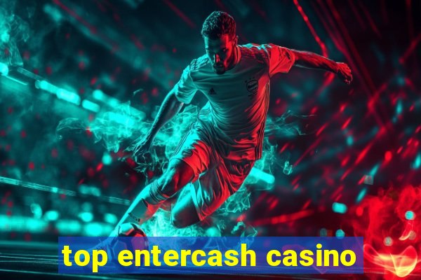 top entercash casino