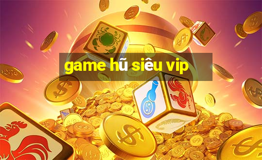 game hũ siêu vip