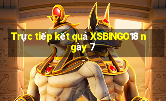 Trực tiếp kết quả XSBINGO18 ngày 7