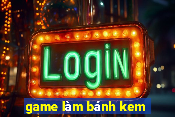 game làm bánh kem