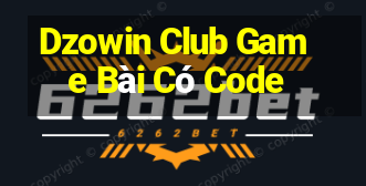 Dzowin Club Game Bài Có Code