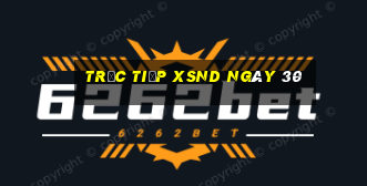 Trực tiếp XSND ngày 30