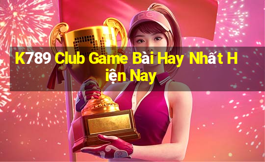 K789 Club Game Bài Hay Nhất Hiện Nay