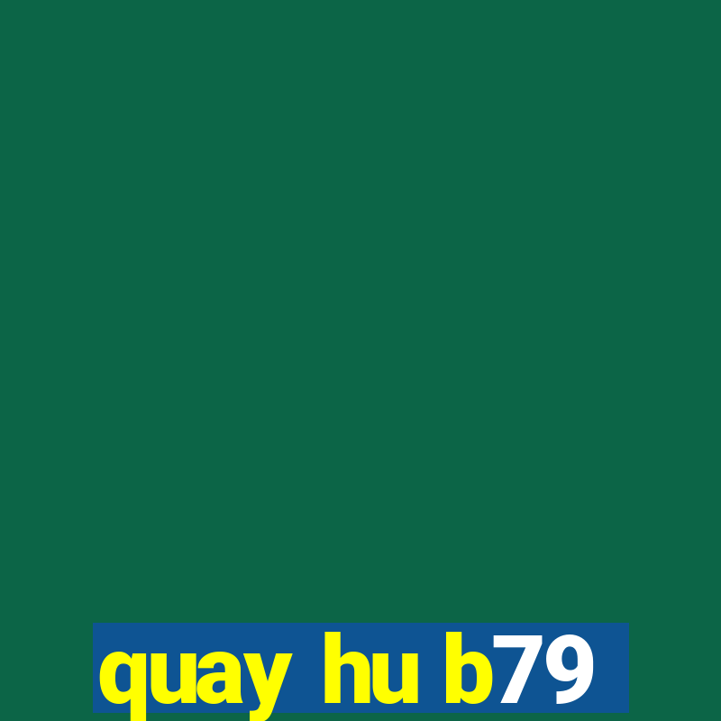 quay hu b79