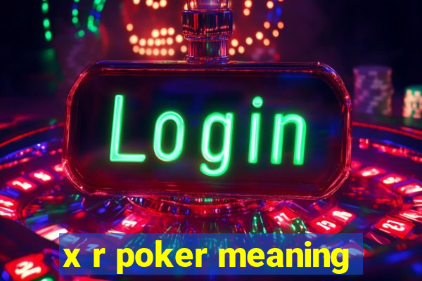 x r poker meaning