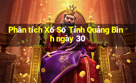 Phân tích Xổ Số Tỉnh Quảng Bình ngày 30