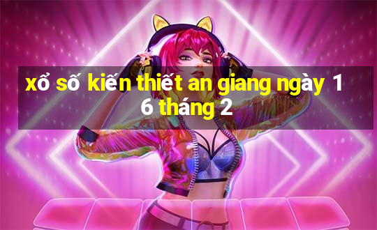 xổ số kiến thiết an giang ngày 16 tháng 2