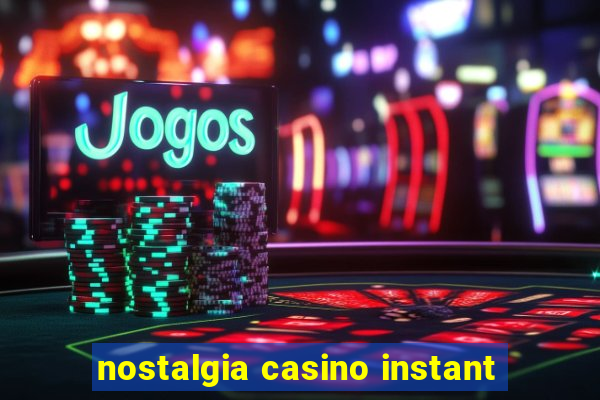 nostalgia casino instant