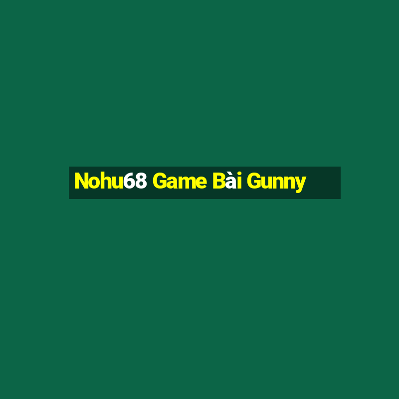 Nohu68 Game Bài Gunny