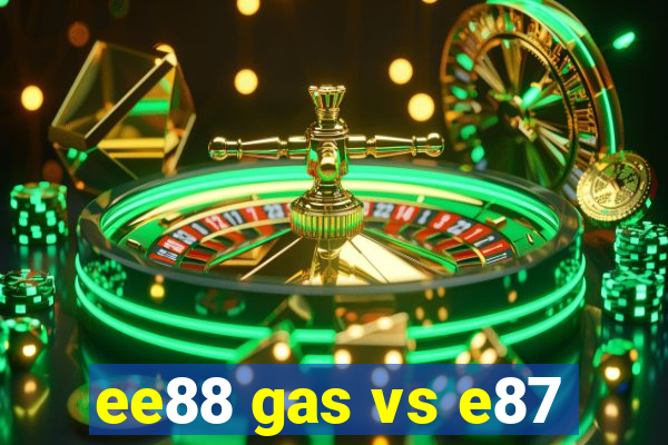 ee88 gas vs e87