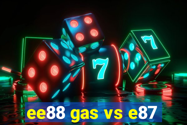 ee88 gas vs e87