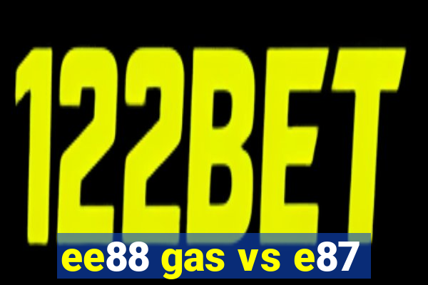 ee88 gas vs e87