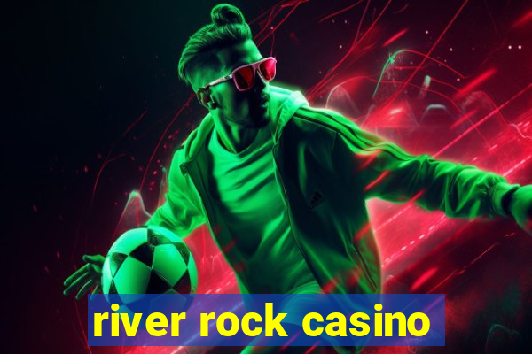 river rock casino