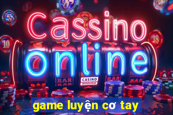 game luyện cơ tay