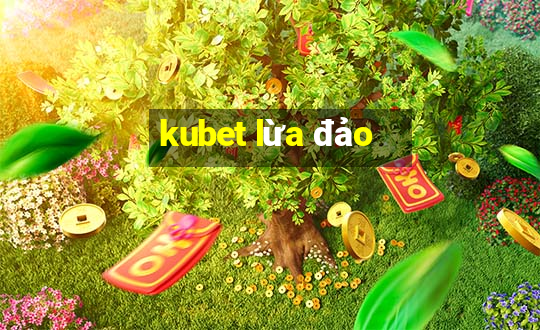 kubet lừa đảo