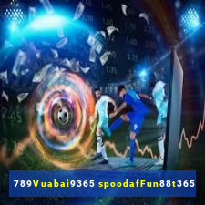 789Vuabai9365 spoodafFun88t365