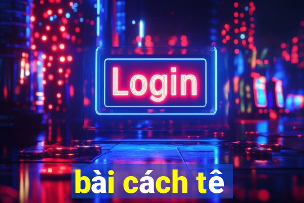 bài cách tê