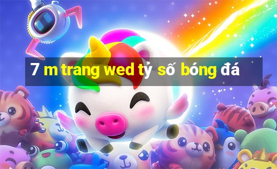 7 m trang wed tỷ số bóng đá