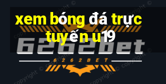 xem bóng đá trực tuyến u19