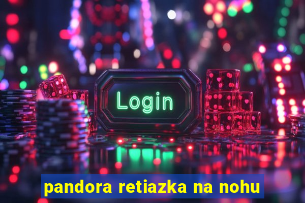 pandora retiazka na nohu