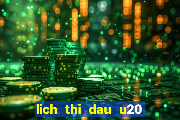 lich thi dau u20 chau a hom nay