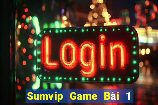 Sumvip Game Bài 1 Đổi 1