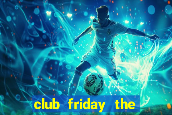 club friday the series 2