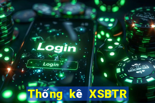 Thống kê XSBTR thứ bảy