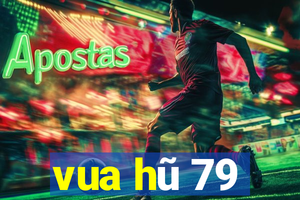 vua hũ 79