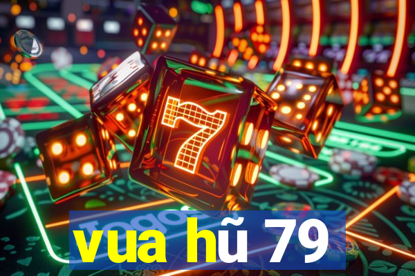 vua hũ 79