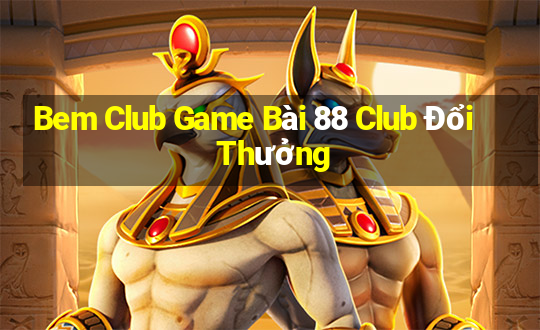 Bem Club Game Bài 88 Club Đổi Thưởng