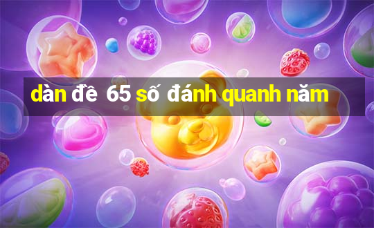 dàn đề 65 số đánh quanh năm