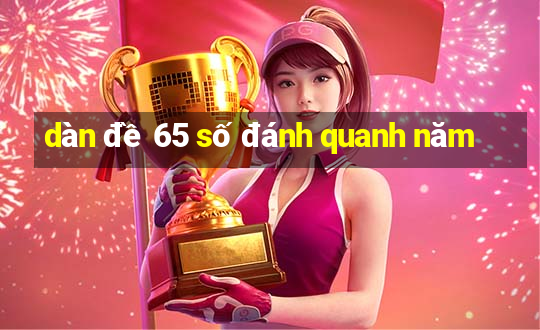 dàn đề 65 số đánh quanh năm